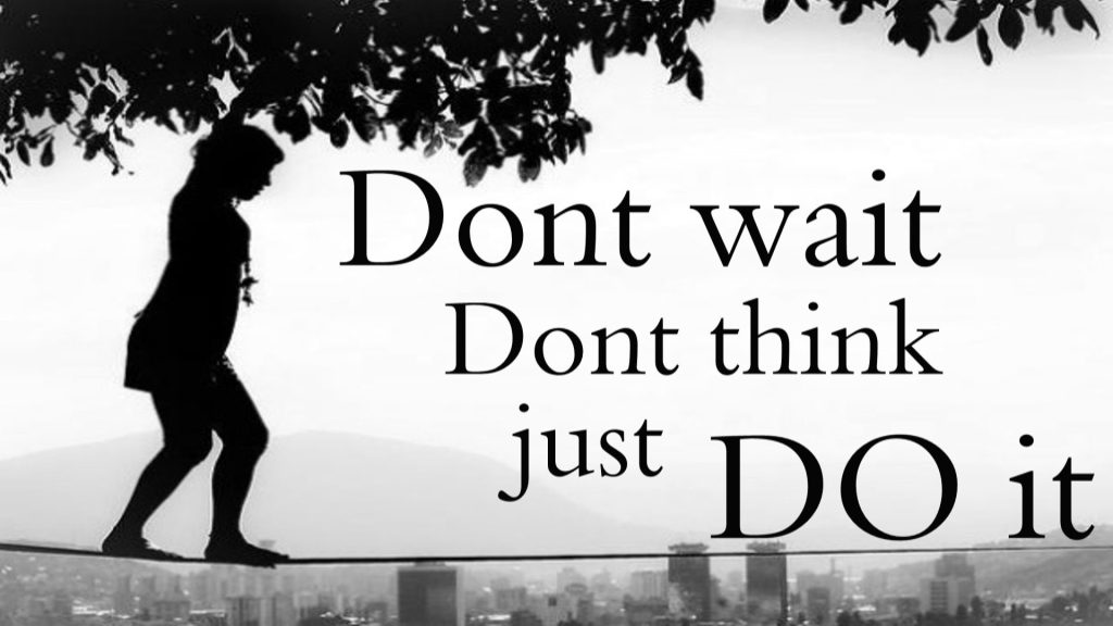 Don’t think just do&nbsp;it